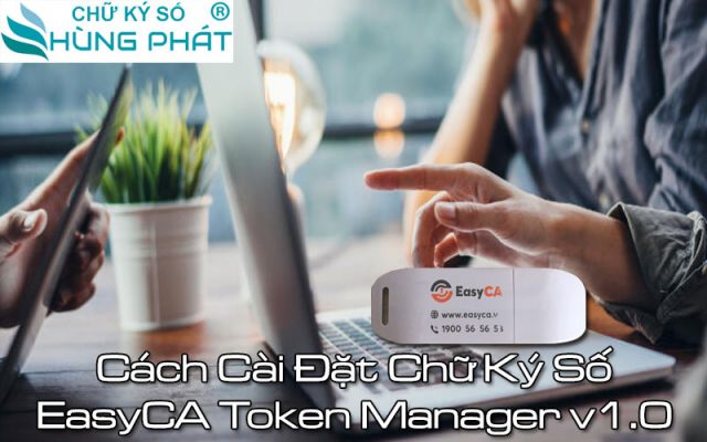 cach-cai-dat-chu-ky-so-easyca-token-manager-v1-0-1